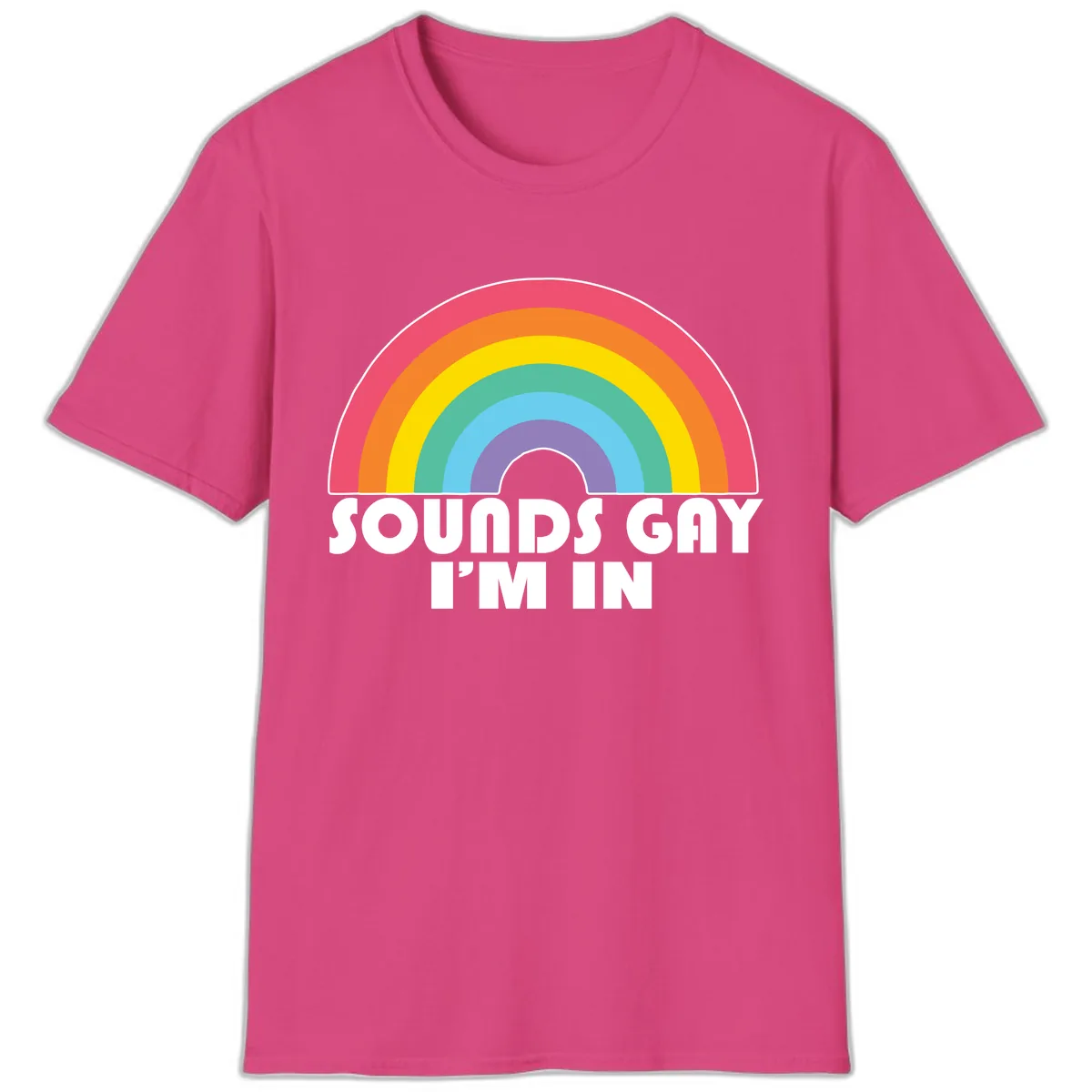 Sounds Gay I'm In Rainbow Pride T-Shirt in Heliconia