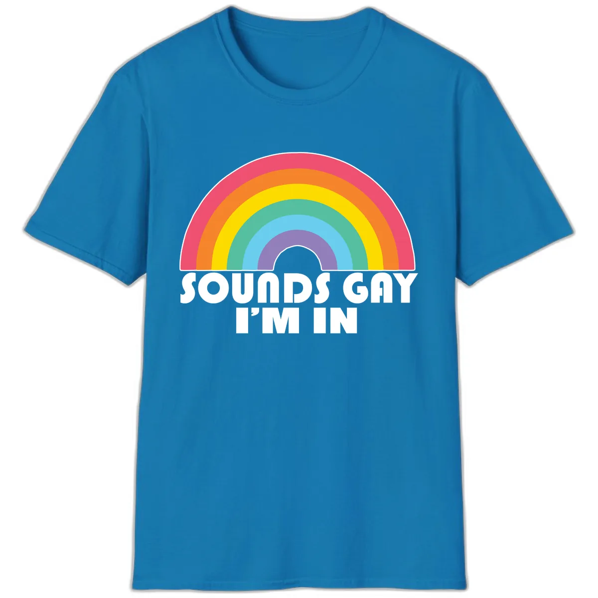 Sounds Gay I'm In Rainbow Pride T-Shirt in Sapphire