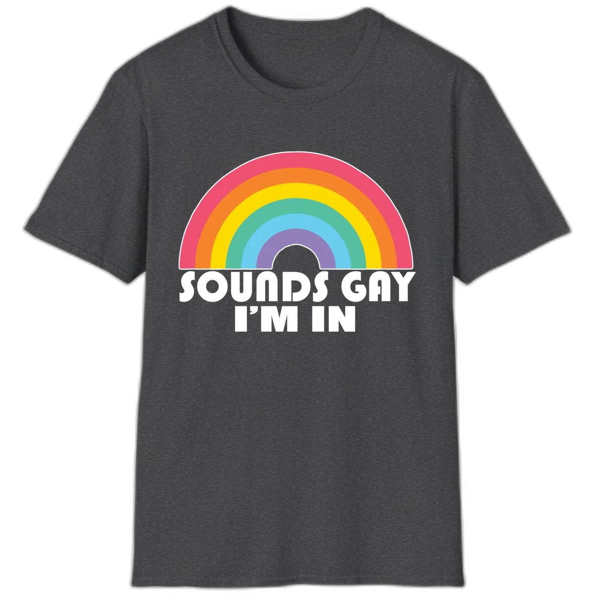 Sounds Gay I'm In Rainbow Pride T-Shirt in Dark Heather