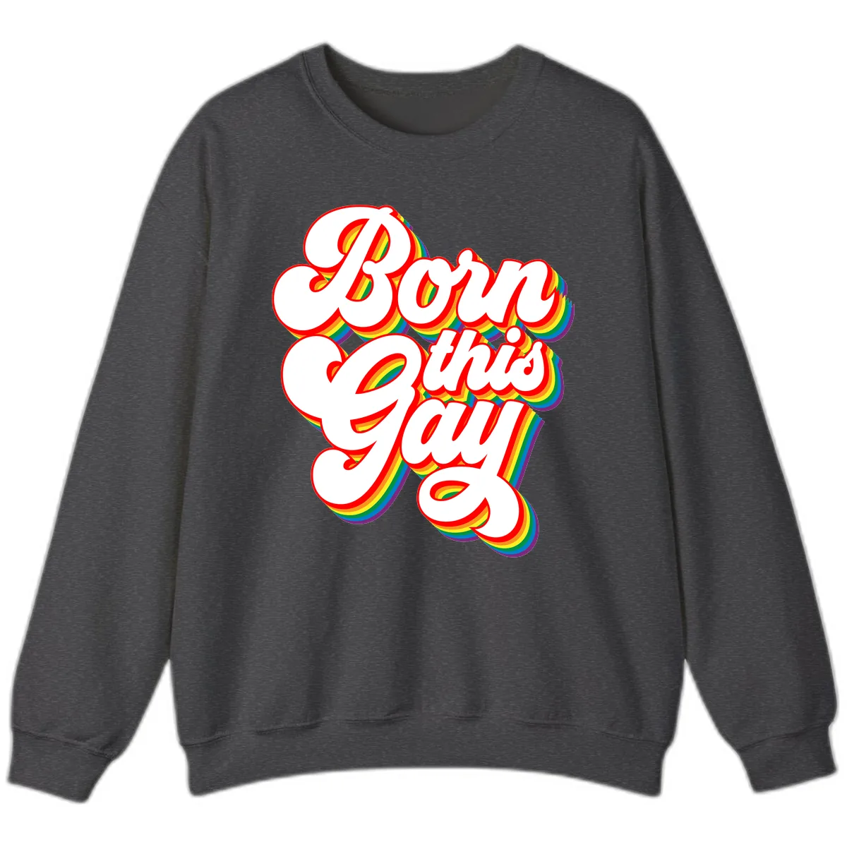 Born This Gay Pride Design Sweatshirt in Dark Heather