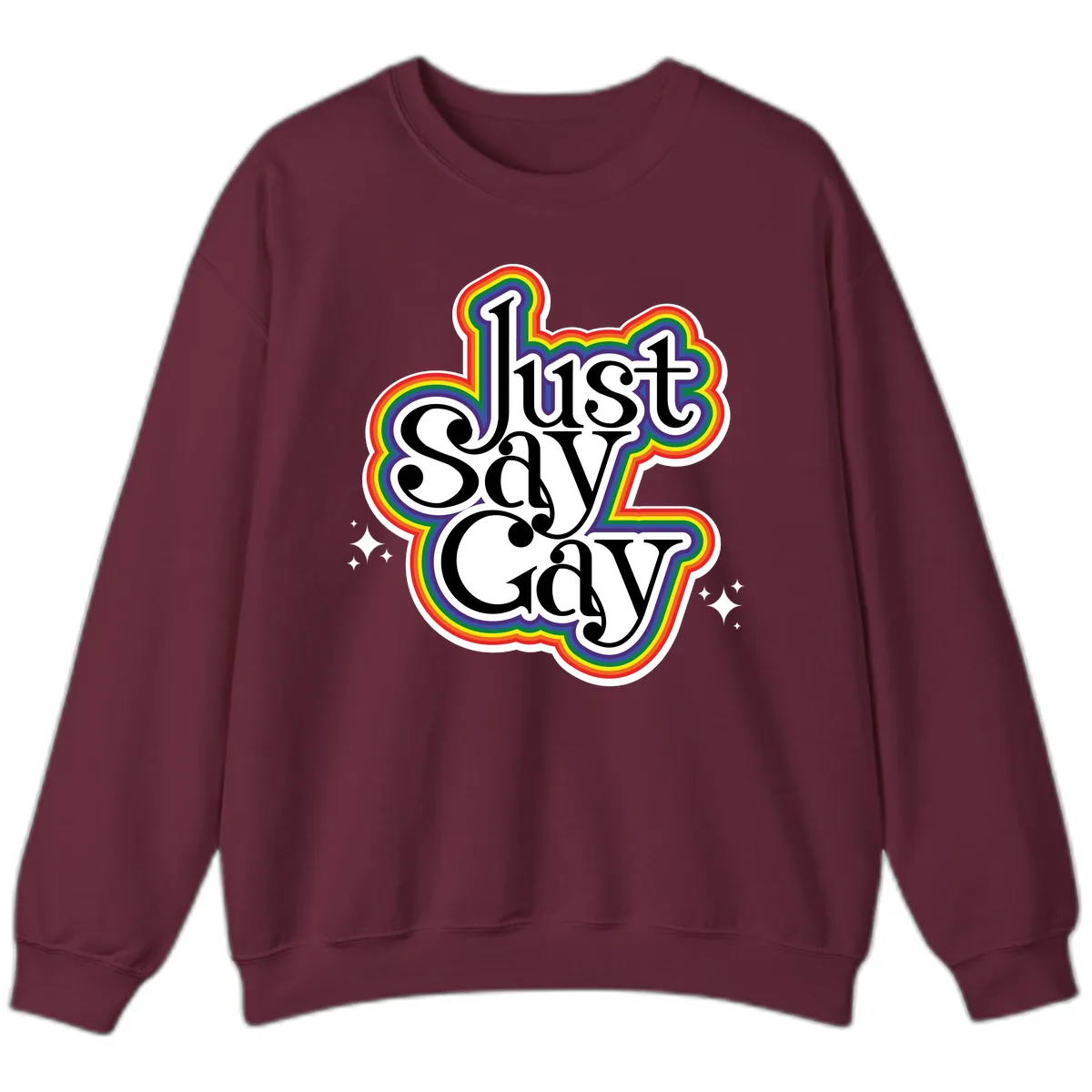 Just Say Gay Pride Rainbow Sweatshirt in Maroon