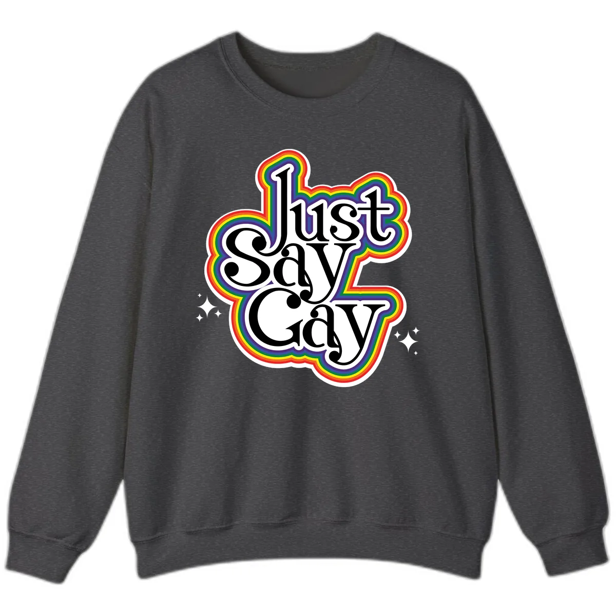 Just Say Gay Pride Rainbow Sweatshirt in Dark Heather
