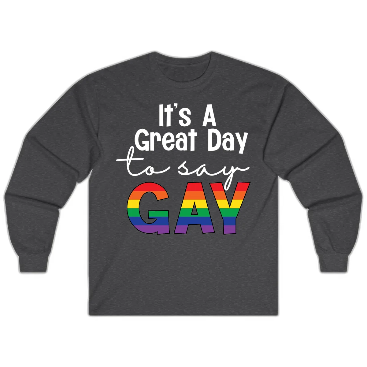It's A Great Day To Say Gay Long Sleeve in Dark Heather