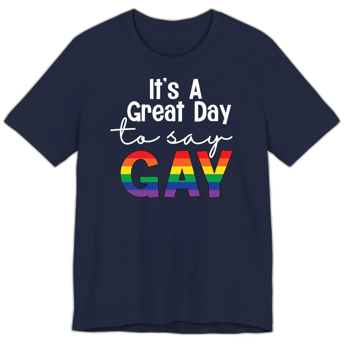 It's A Great Day To Say Gay Premium T-Shirt in Navy