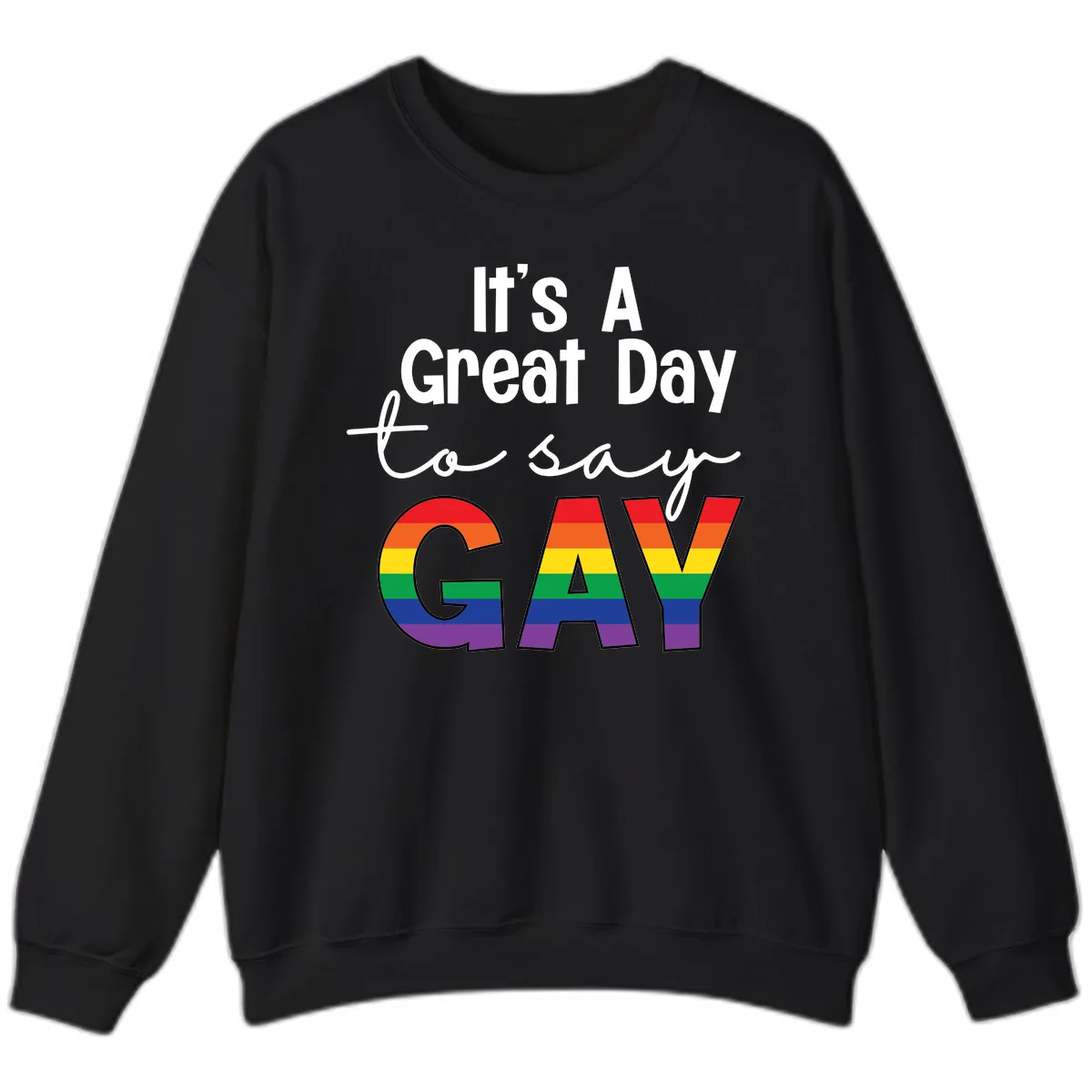 It's A Great Day To Say Gay Sweatshirt in Black