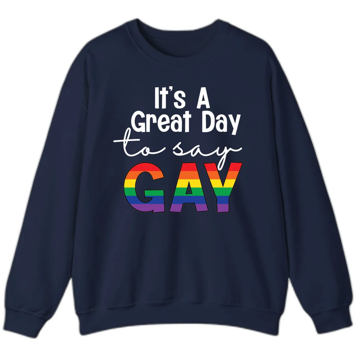 It's A Great Day To Say Gay Sweatshirt in Navy