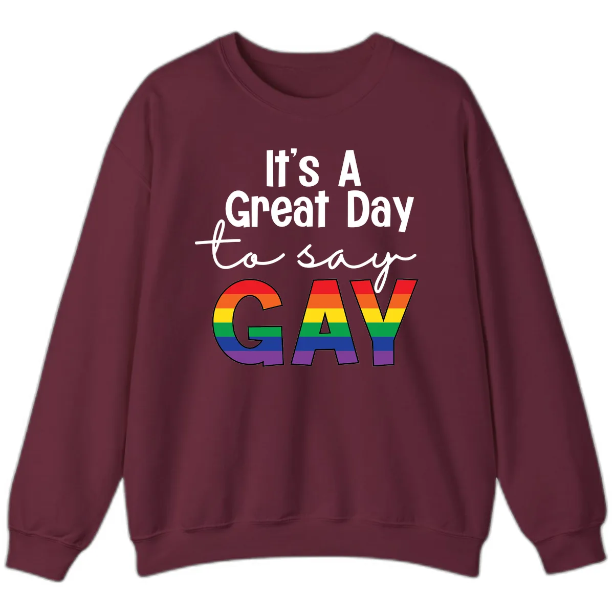 It's A Great Day To Say Gay Sweatshirt in Maroon