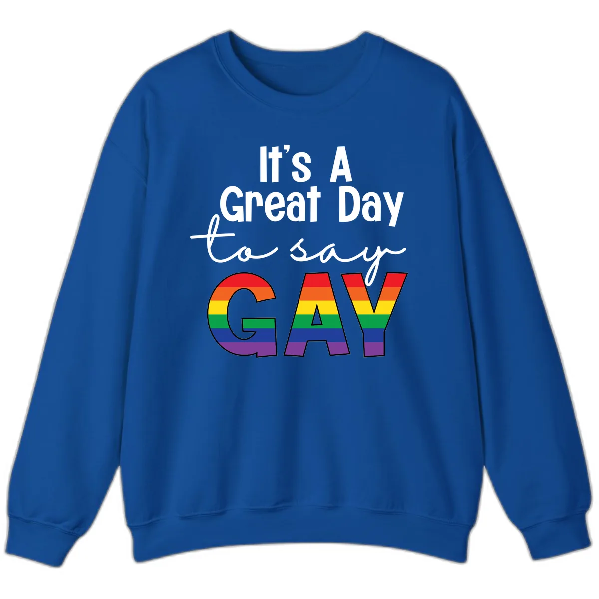 It's A Great Day To Say Gay Sweatshirt in Royal