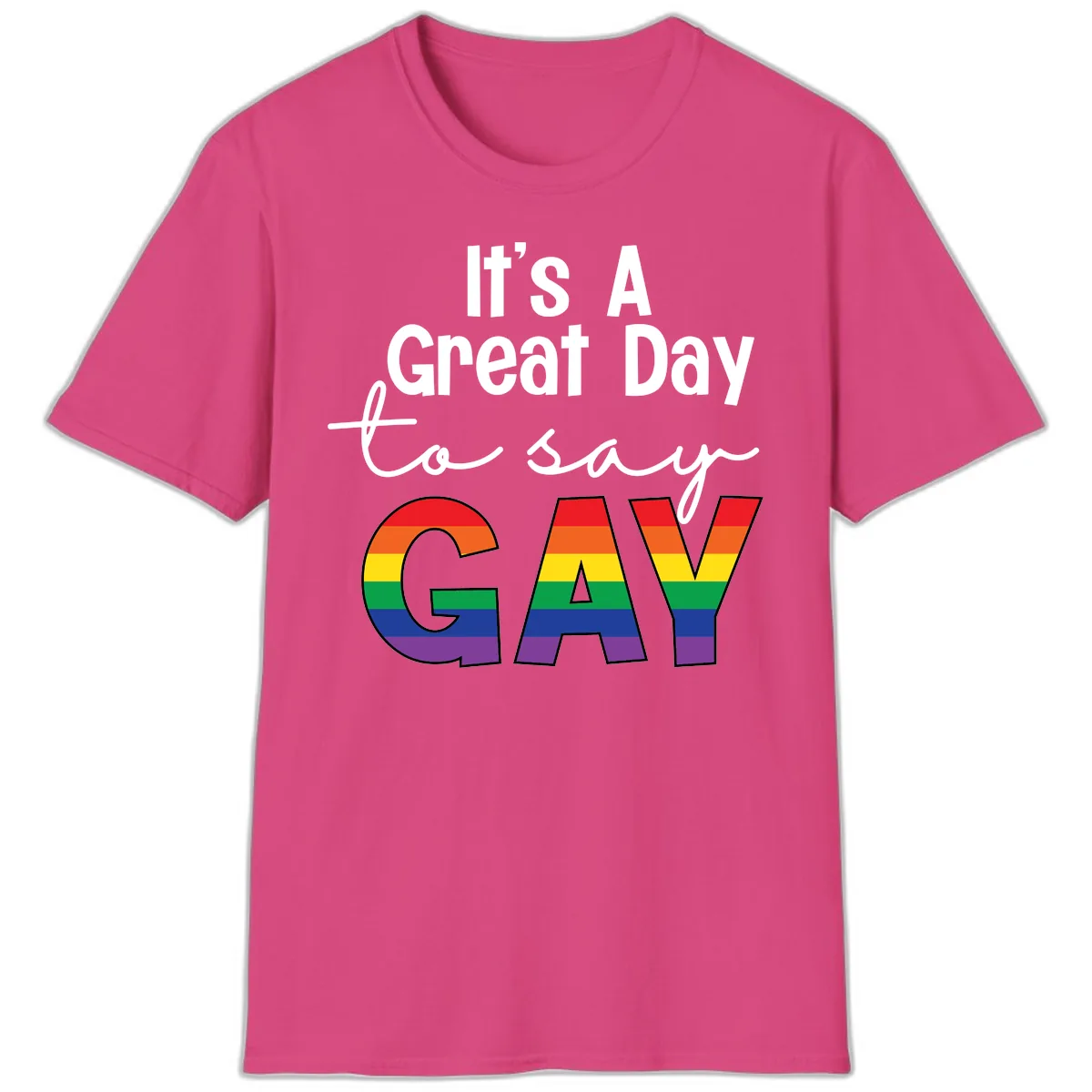 It's A Great Day To Say Gay T-Shirt in Heliconia