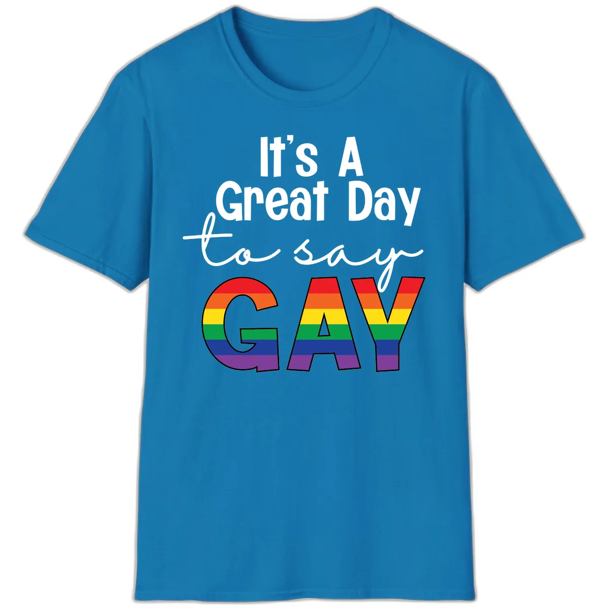 It's A Great Day To Say Gay T-Shirt in Sapphire