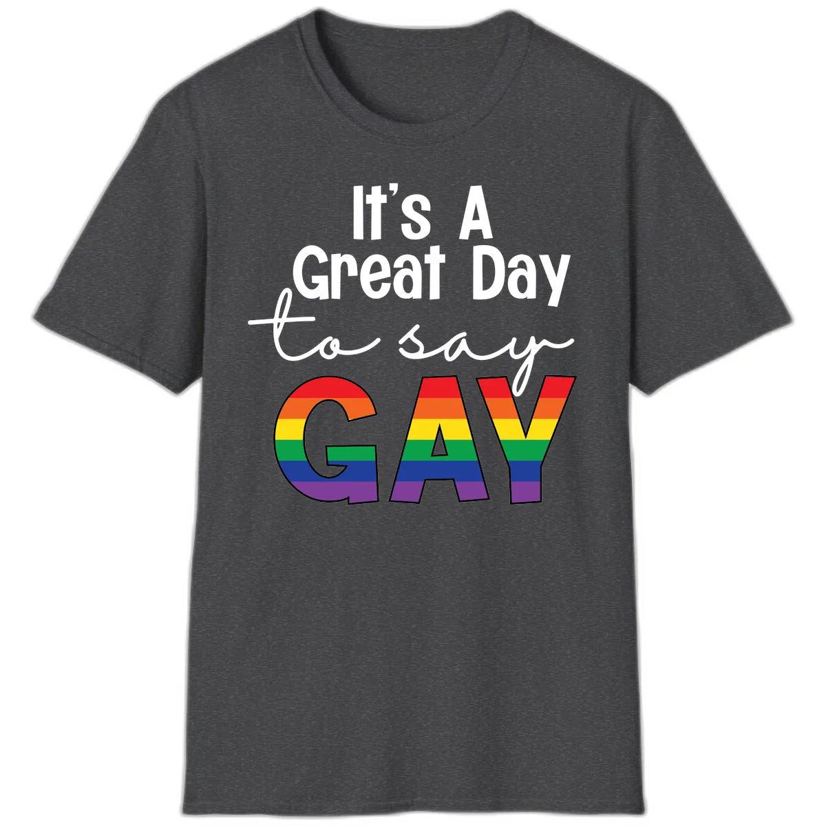 It's A Great Day To Say Gay T-Shirt in Dark Heather