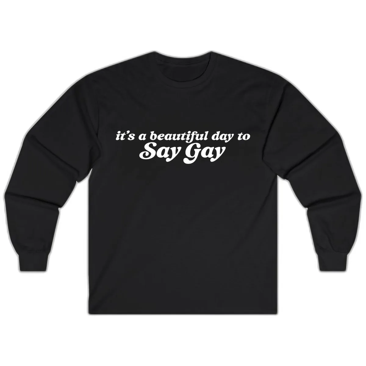 It's A Beautiful Day To Say Gay Long Sleeve in Black