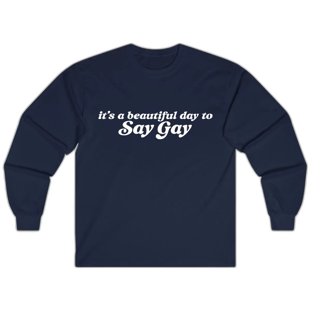 It's A Beautiful Day To Say Gay Long Sleeve in Navy