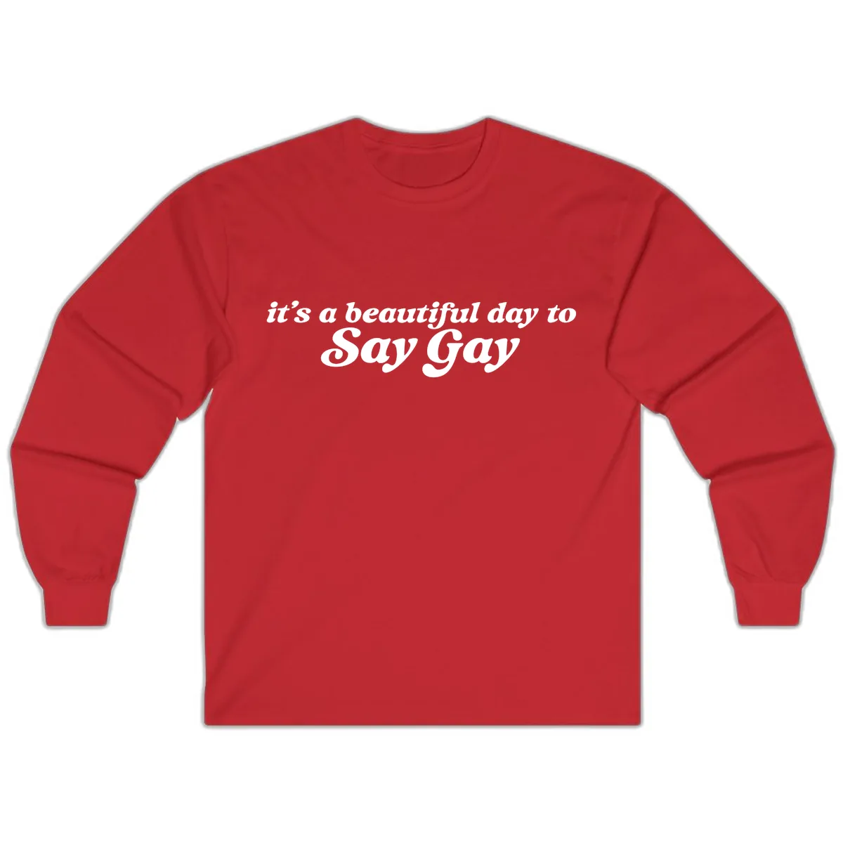 It's A Beautiful Day To Say Gay Long Sleeve in Red