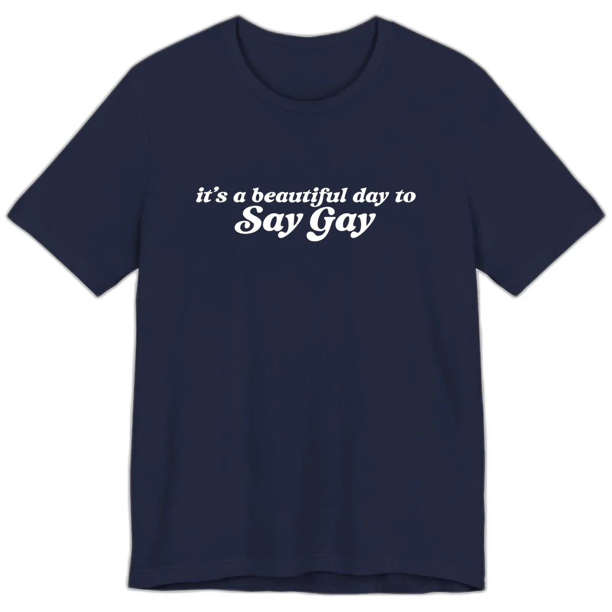 It's A Beautiful Day To Say Gay Premium T-Shirt in Navy