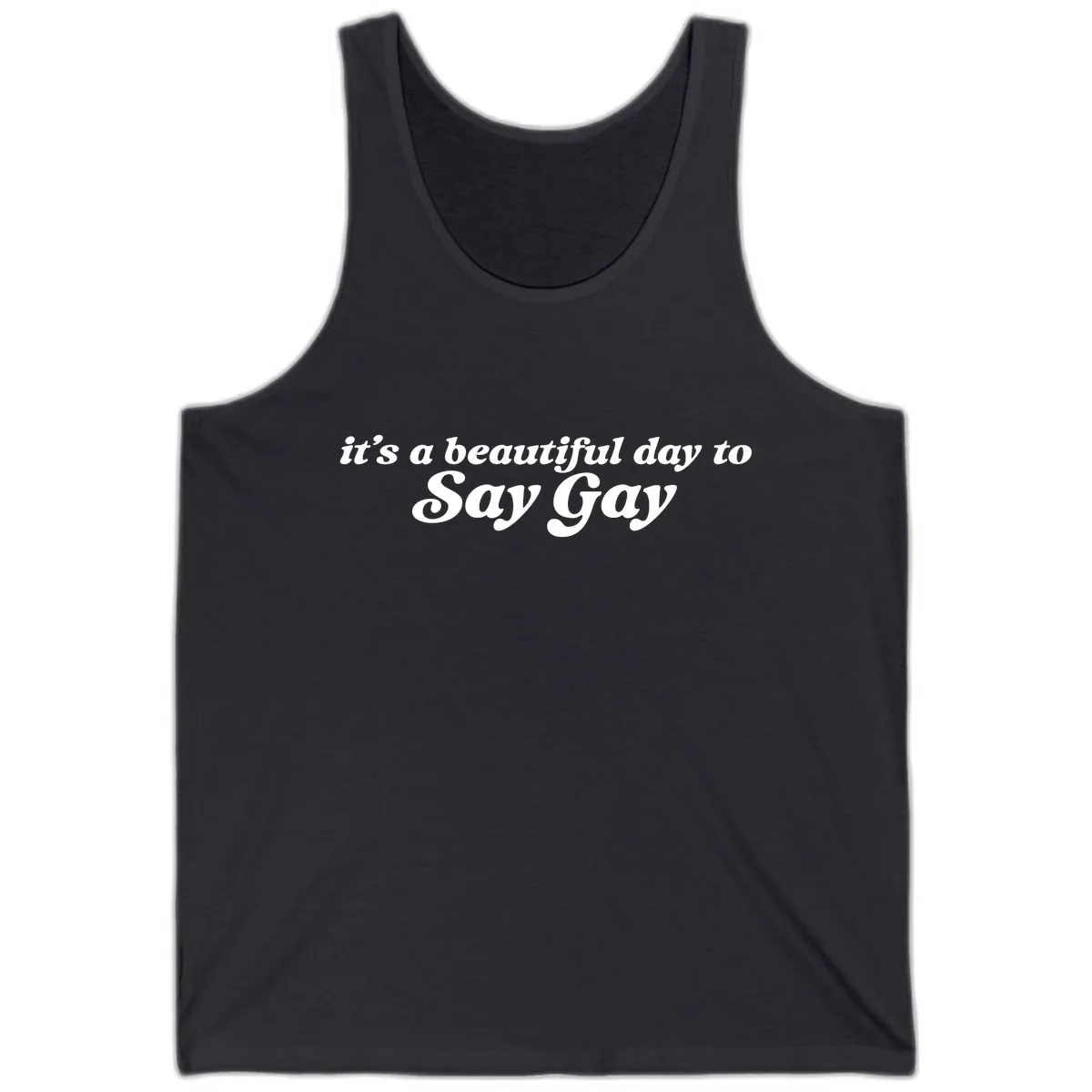 It's A Beautiful Day To Say Gay Tank in Dark Grey