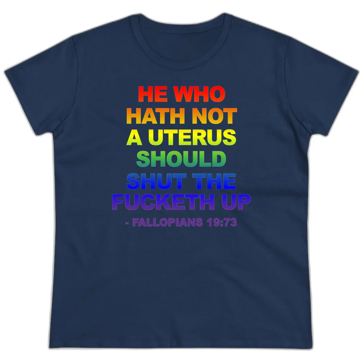 He Who Hath Not A Uterus Rainbow Ladies Tee in Navy