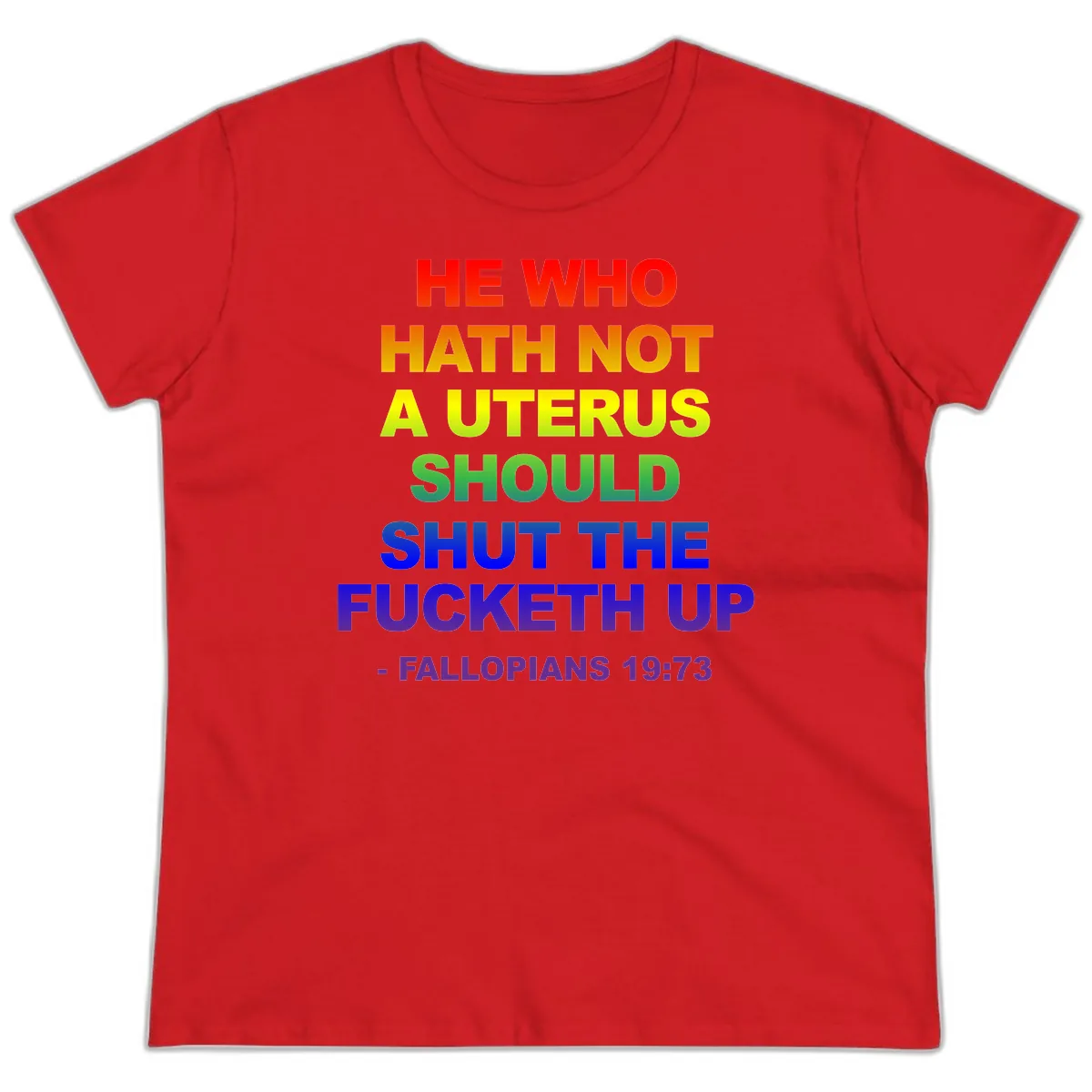 He Who Hath Not A Uterus Rainbow Ladies Tee in Red