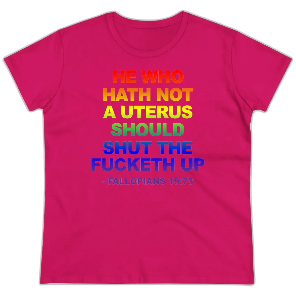 He Who Hath Not A Uterus Rainbow Ladies Tee in Heliconia