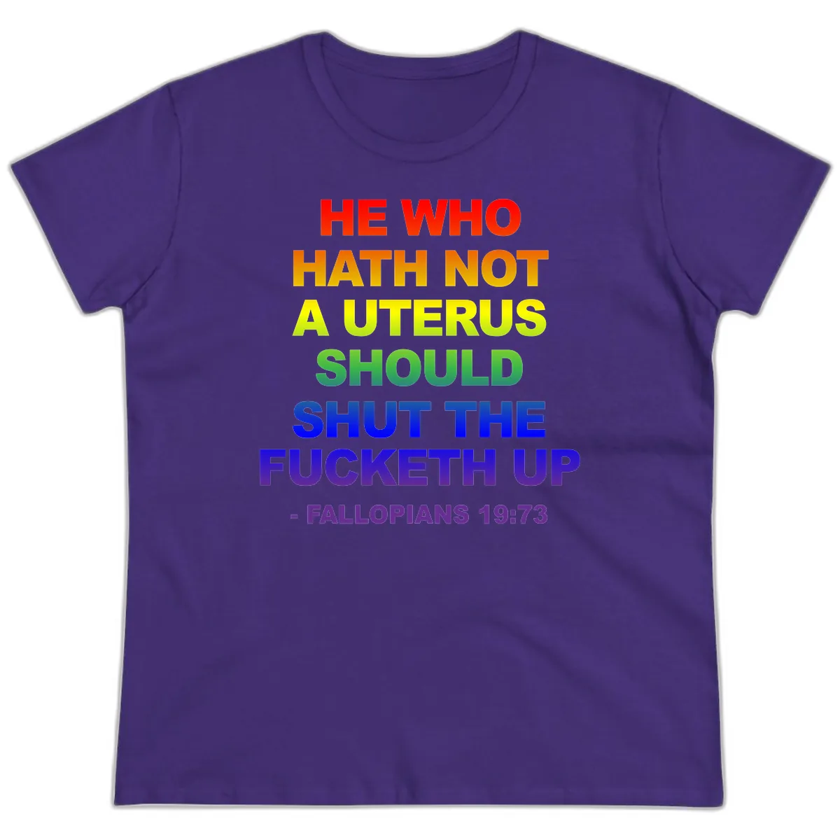 He Who Hath Not A Uterus Rainbow Ladies Tee in Purple