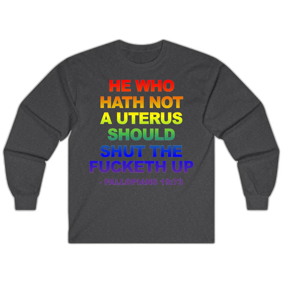 He Who Hath Not A Uterus Rainbow Long Sleeve in Dark Heather