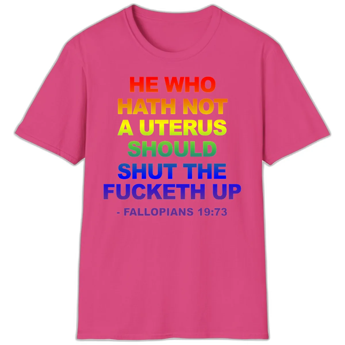 He Who Hath Not A Uterus Rainbow T-Shirt in Heliconia