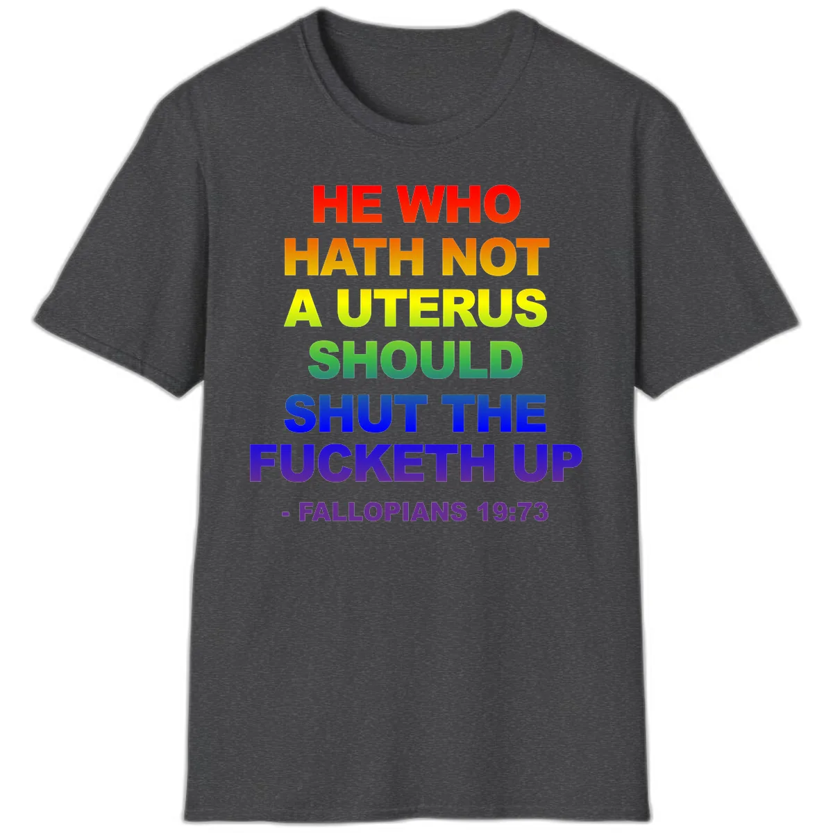 He Who Hath Not A Uterus Rainbow T-Shirt in Dark Heather