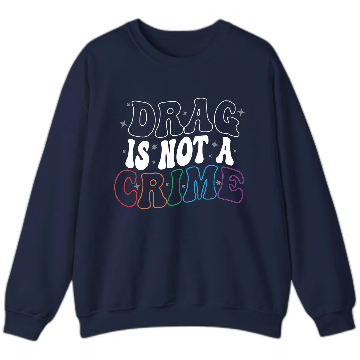 Drag Is Not A Crime Rainbow Pride Sweatshirt in Navy