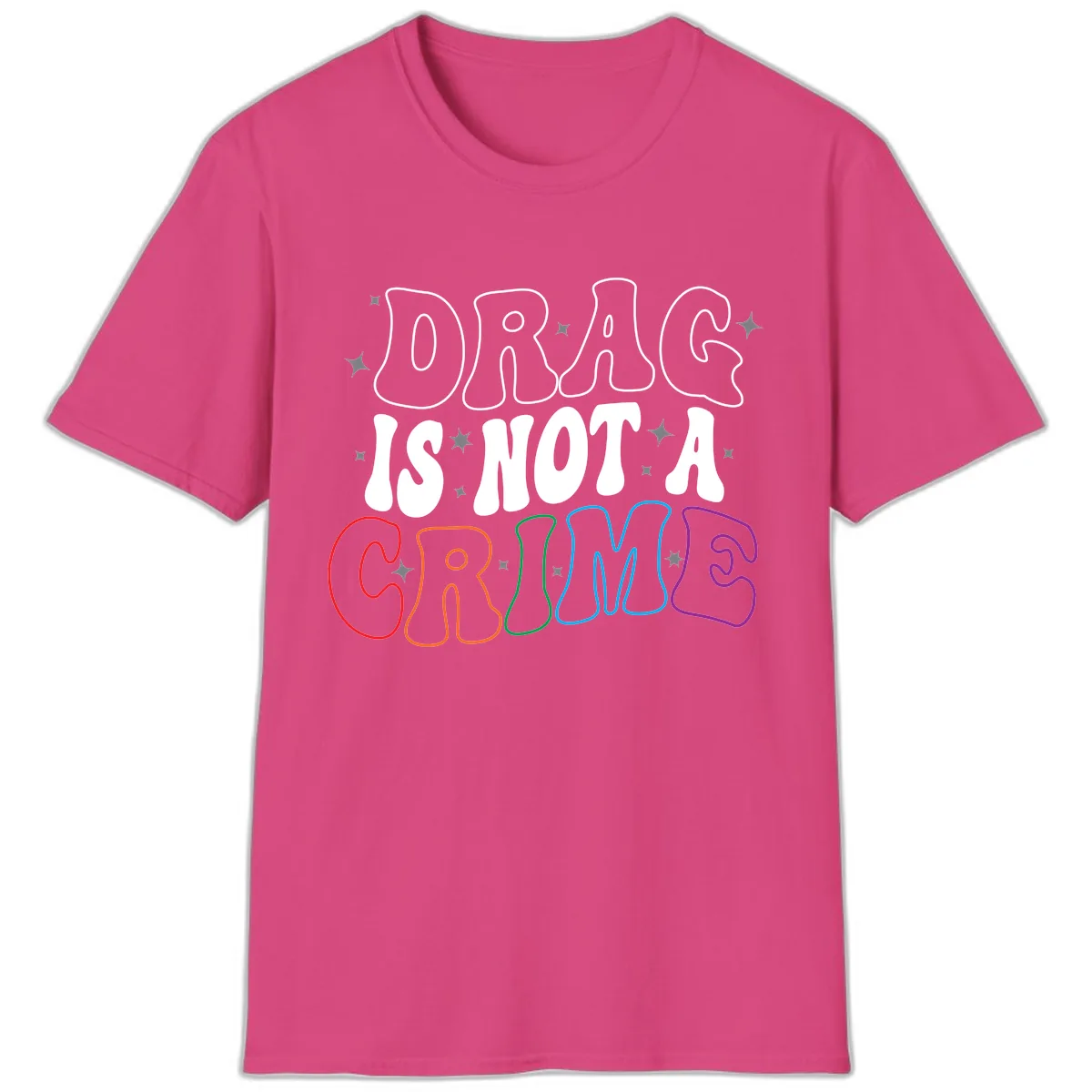 Drag Is Not A Crime Rainbow Pride T-Shirt in Heliconia