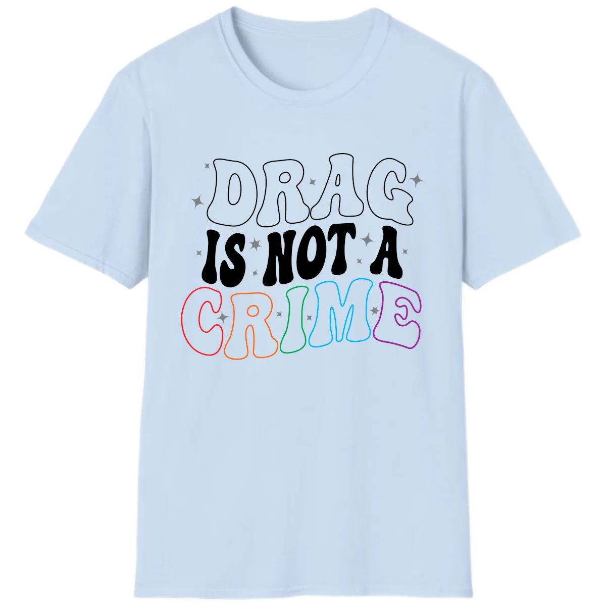 Drag Is Not A Crime Rainbow Pride T-Shirt in Light Blue