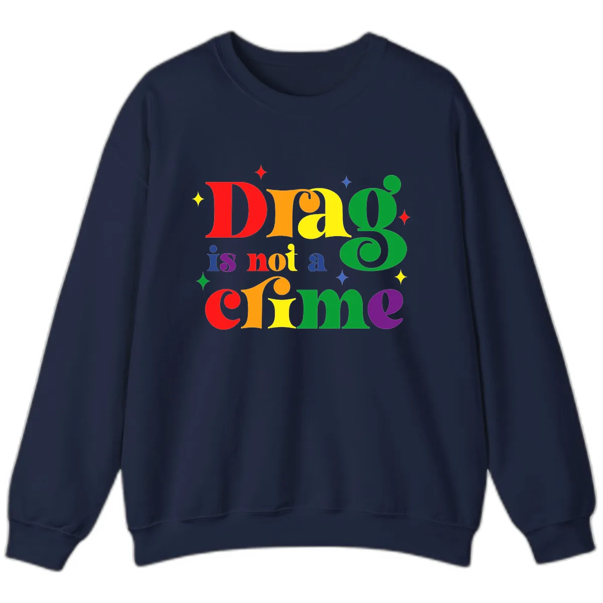 Drag Is Not A Crime Rainbow Pride Sweatshirt in Navy