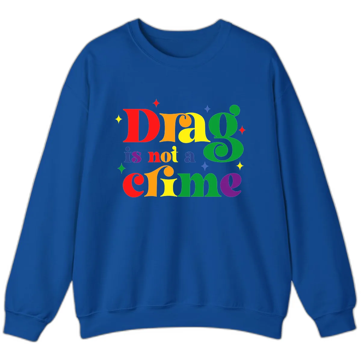 Drag Is Not A Crime Rainbow Pride Sweatshirt in Royal