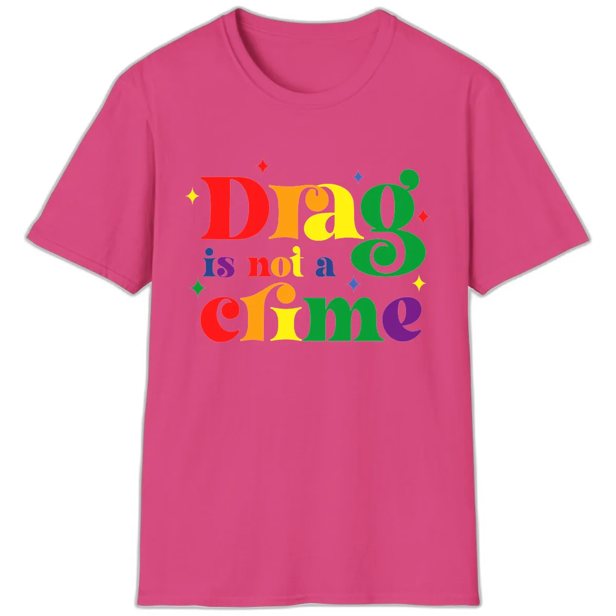 Drag Is Not A Crime Rainbow Pride T-Shirt in Heliconia