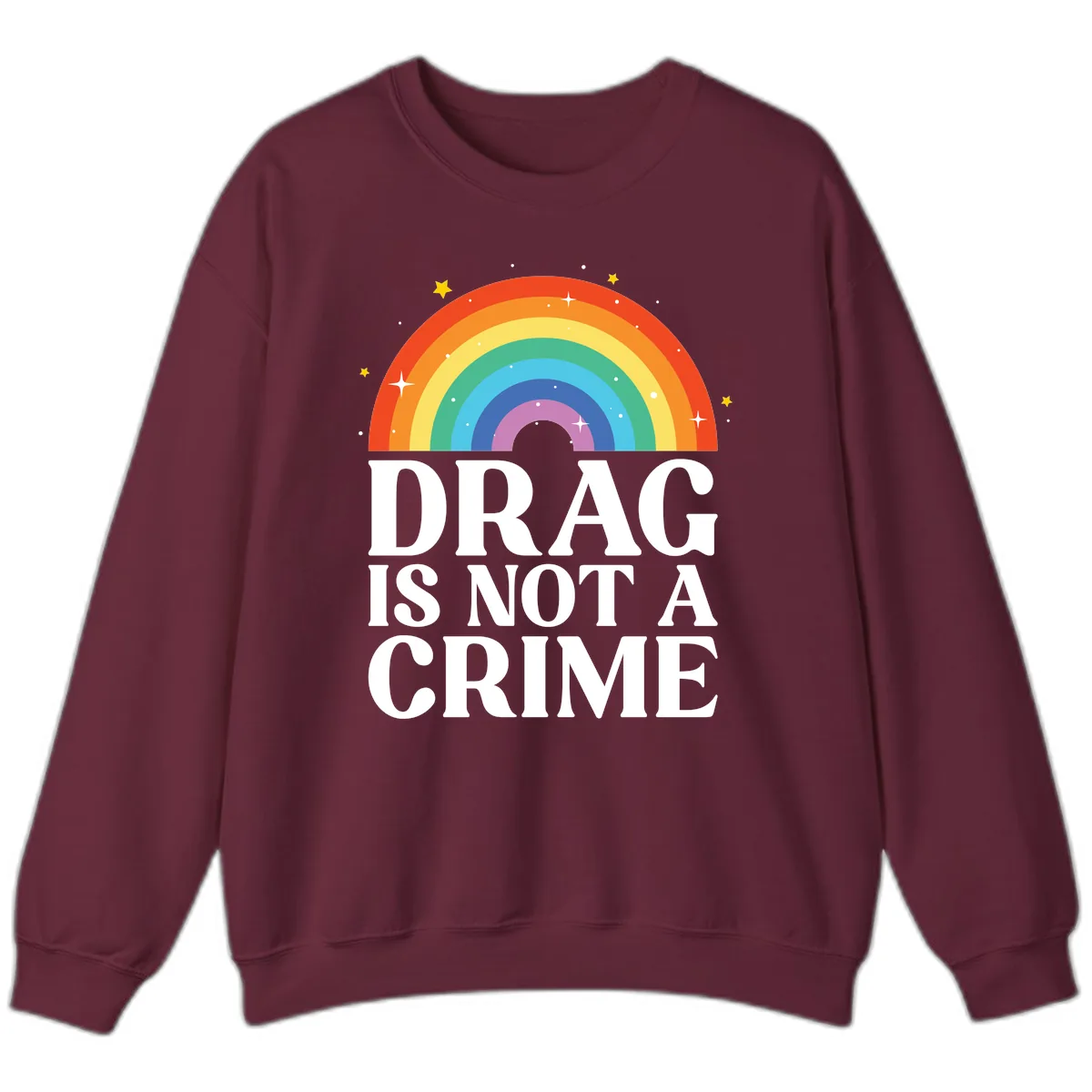 Drag Is Not A Crime Pride Rainbow Sweatshirt in Maroon