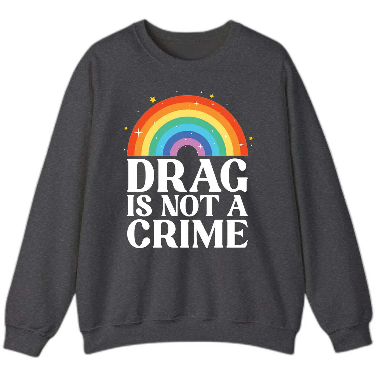 Drag Is Not A Crime Pride Rainbow Sweatshirt in Dark Heather