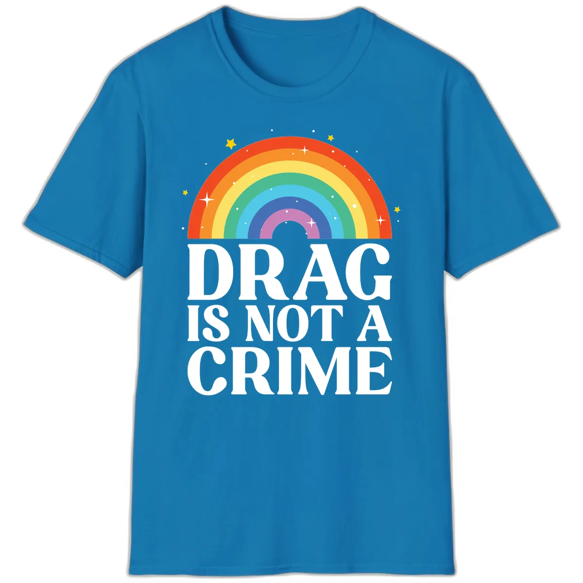 Drag Is Not A Crime Pride Rainbow T-Shirt in Sapphire