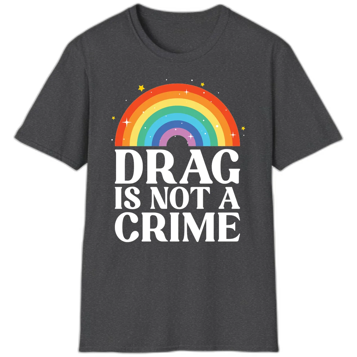 Drag Is Not A Crime Pride Rainbow T-Shirt in Dark Heather
