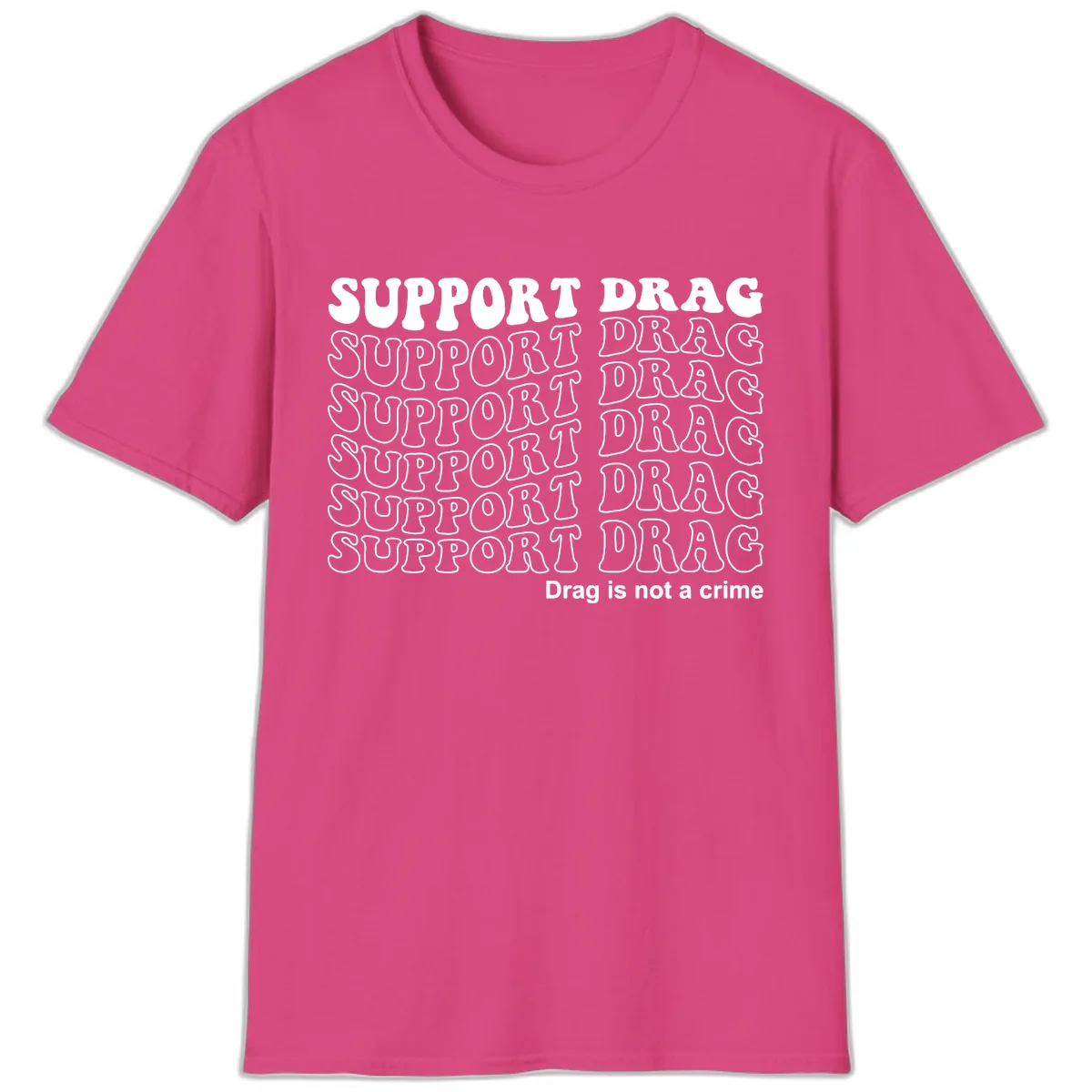 Support Drag Repeating Text Design T-Shirt in Heliconia
