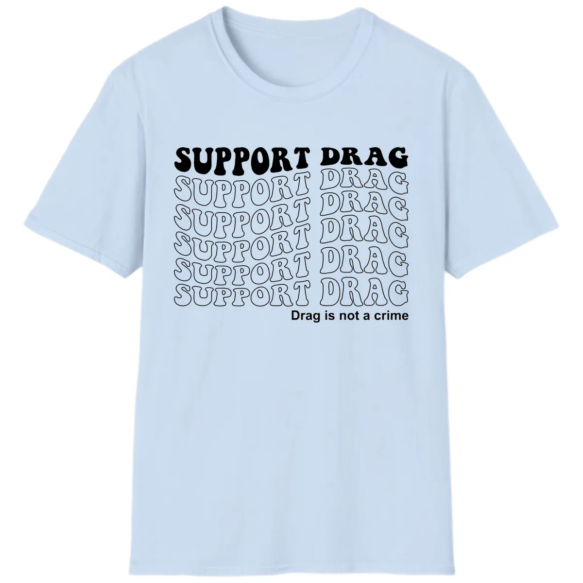 Support Drag Repeating Text Design T-Shirt in Light Blue