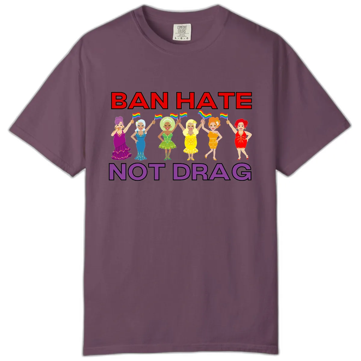 Ban Hate Not Drag Comfort Color in Berry