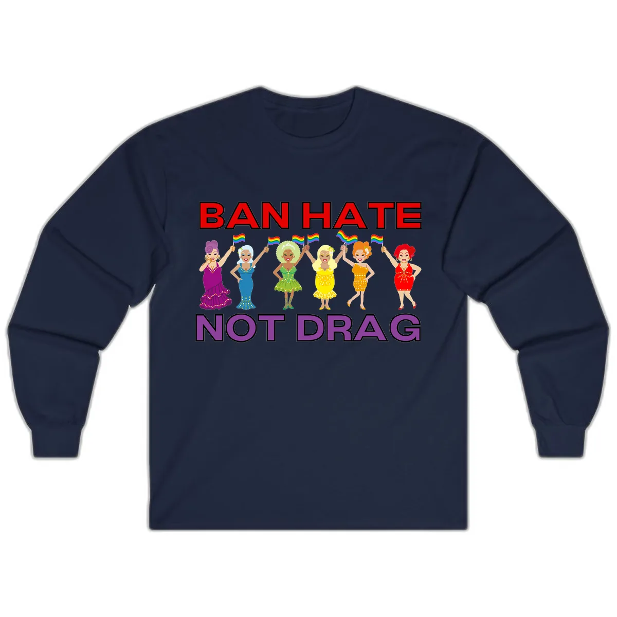 Ban Hate Not Drag Long Sleeve in Navy