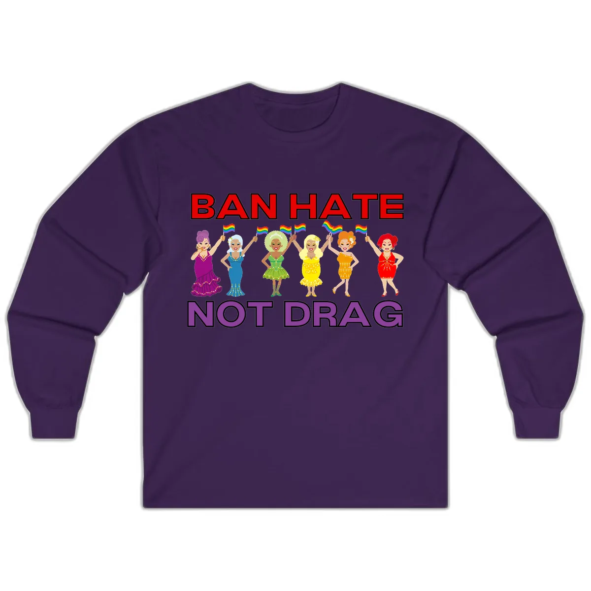 Ban Hate Not Drag Long Sleeve in Purple