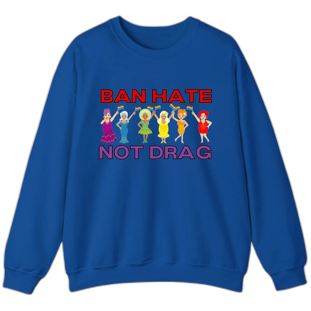Ban Hate Not Drag Sweatshirt in Royal
