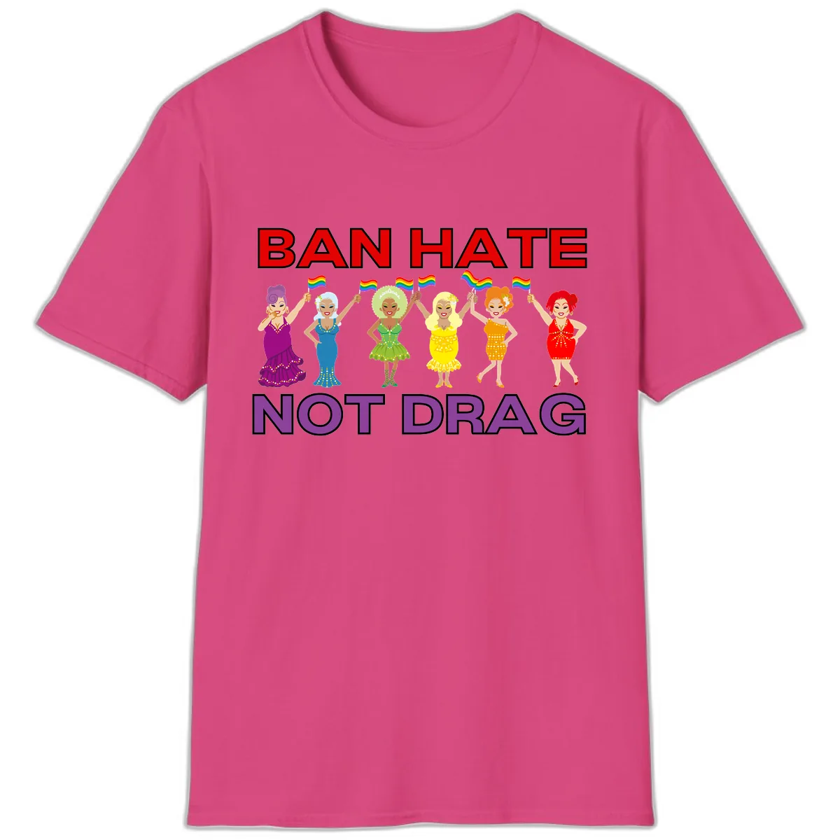 Ban Hate Not Drag T-Shirt in Heliconia