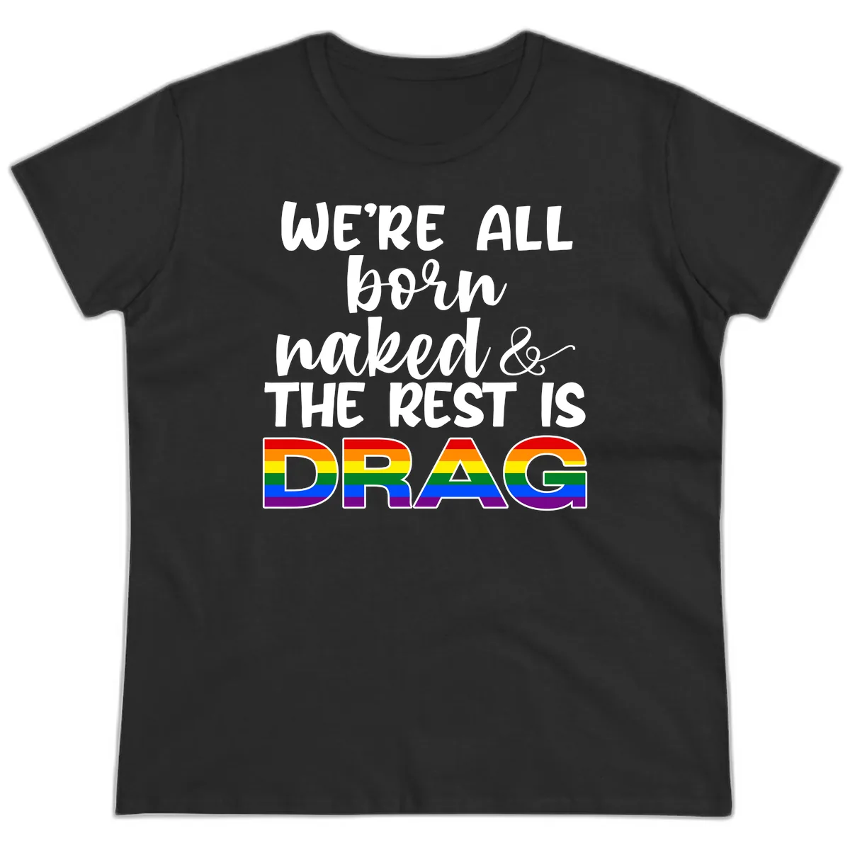 Born Naked Rest Is Drag Ladies Tee in Black
