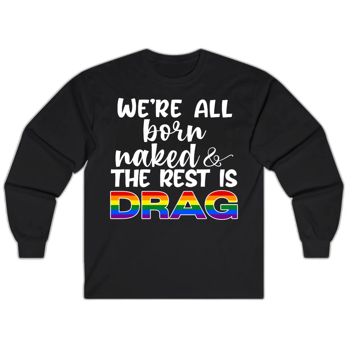 Born Naked Rest Is Drag Long Sleeve in Black
