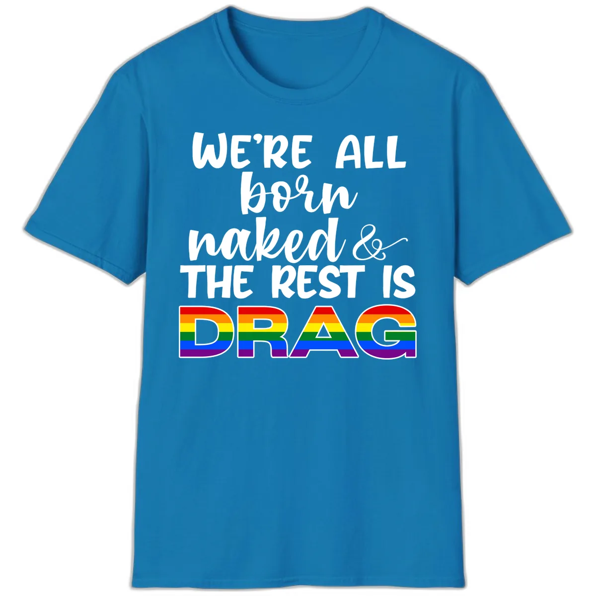 Born Naked Rest Is Drag T-Shirt in Sapphire