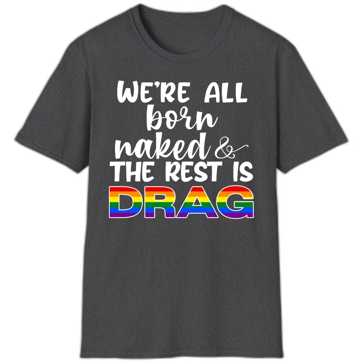 Born Naked Rest Is Drag T-Shirt in Dark Heather