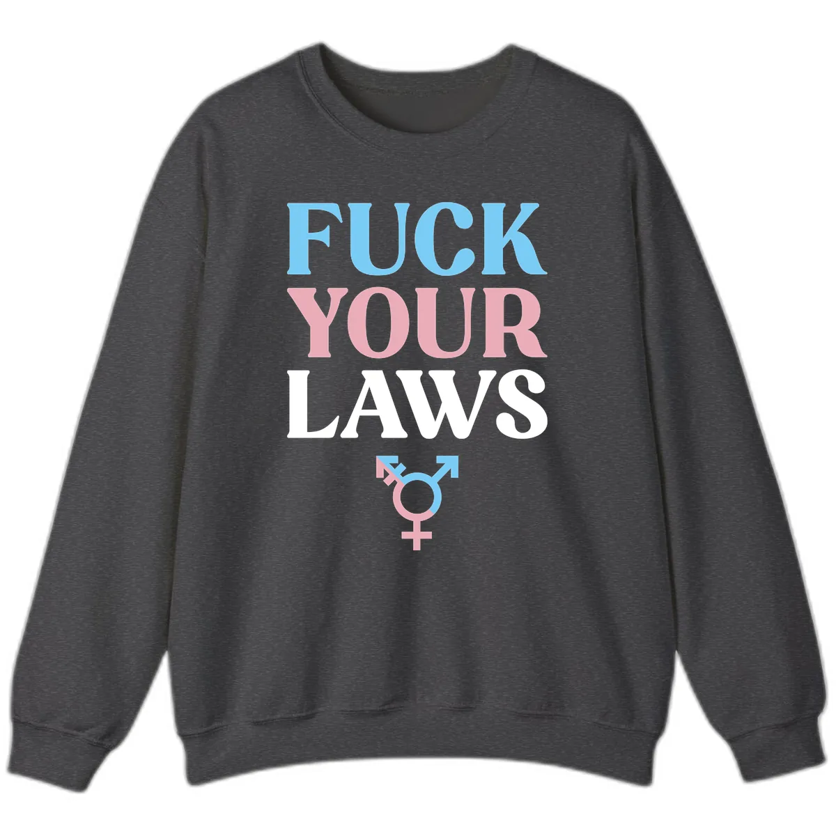 Fuck Your Laws Trans Pride Sweatshirt in Dark Heather