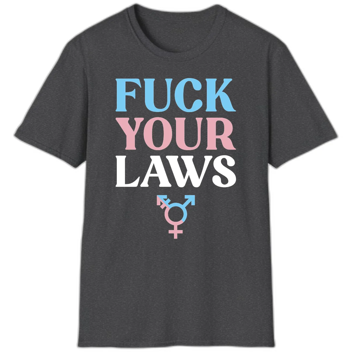 Fuck Your Laws Trans Pride T-Shirt in Dark Heather